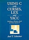 Using C With Curses, Lex, and Yacc: Building a Window Shell for Unix System V Using C With Curses, Lex, and Yacc: Building a Window Shell for Unix System V