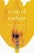 A Cup of Sunlight by Juliet Batten