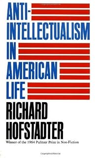 Anti-Intellectualism in American Life by Richard Hofstadter