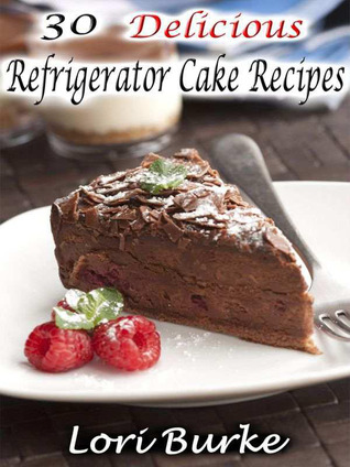 30 Delicious Refrigerator Cake Recipes (Kindle Edition)