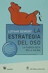 La estrategia del oso. La fuerza esta en la calma La estrategia del oso. La fuerza esta en la calma