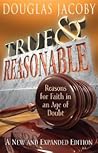 True & Reasonable: Reasons for Faith in an Age of Doubt