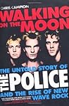 Walking on the Moon: The Untold Story of the Police and the Rise of Rise of New Wave Rock