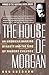 The House of Morgan: An Ame...