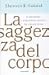 La saggezza del corpo  Il miracoloso e sorprendente universo che è dentro di noi