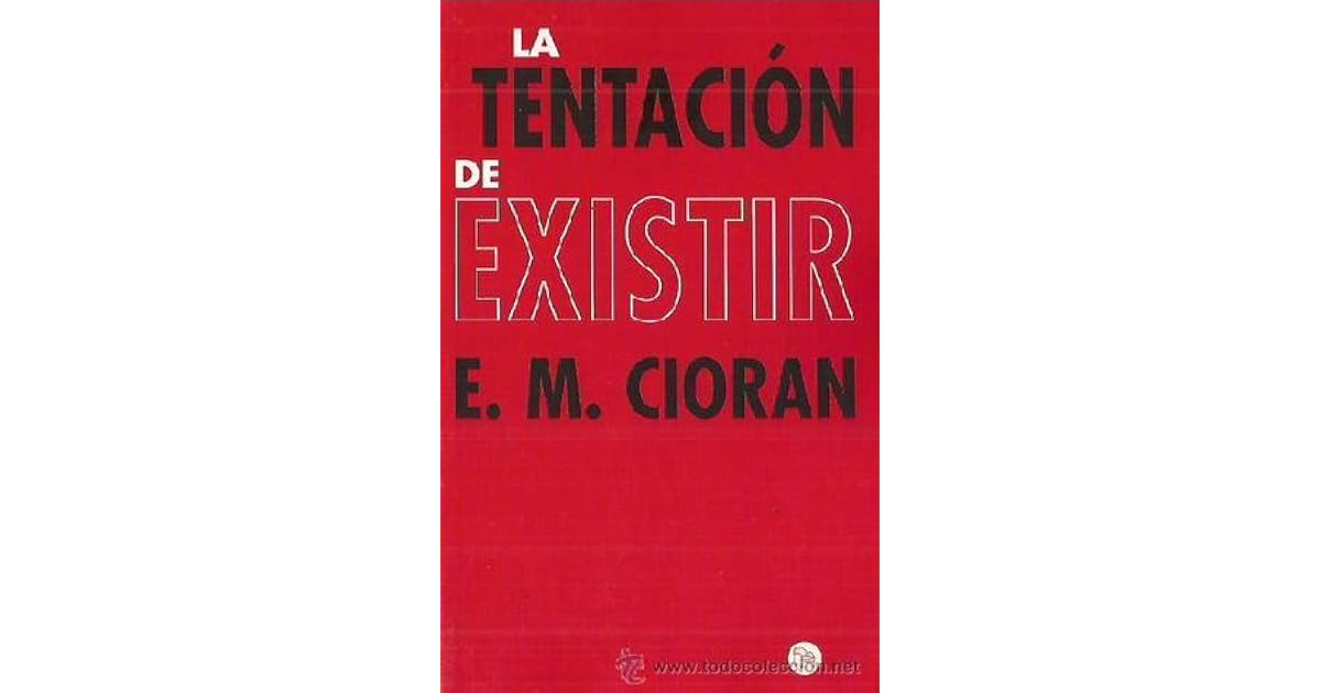 Emil Cioran La Tentación De Existir