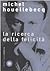 La ricerca della felicità by Michel Houellebecq