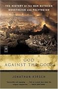 God Against the Gods: The History of the War Between Monotheism and Polytheism
