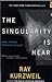 The Singularity is Near by Ray Kurzweil