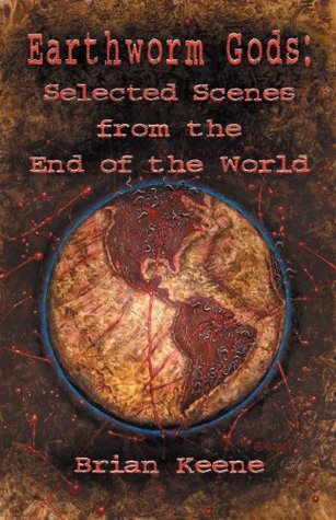 Earthworm Gods: Selected Scenes from the End of the World (Kindle Edition)
