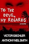 To the Devil, My Regards by Anthony Neil Smith