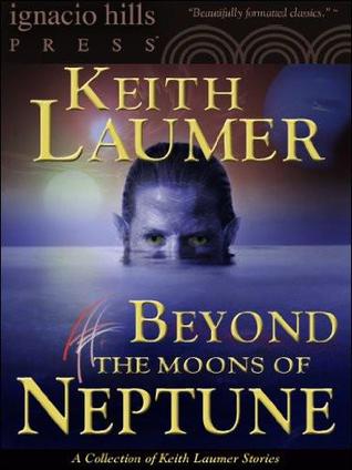 Beyond the Moons of Neptune: A Keith Laumer Collection