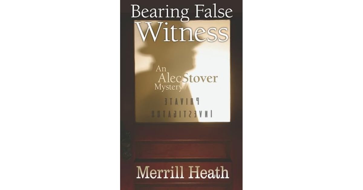 Bearing False Witness (Alec Stover Mysteries) by Merrill Heath