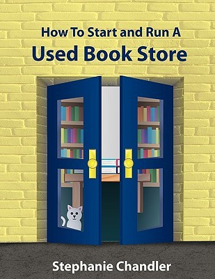 How to Start and Run A Used Book Store: A Book Store Owner's Essential Toolkit with Real World Insights, Strategies, Forms, and Procedures
