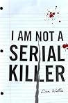 I Am Not a Serial Killer by Dan Wells I Am Not a Serial Killer by Dan Wells