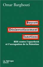 Boycott, Désinvestissement, Sanctions. BDS contre l’apartheid et l’occupation de la Palestine