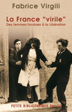 La France "virile". Des femmes tondues à la Libération
