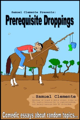 Samuel Clemente Presents: Prerequisite Droppings (Comedic Essays)