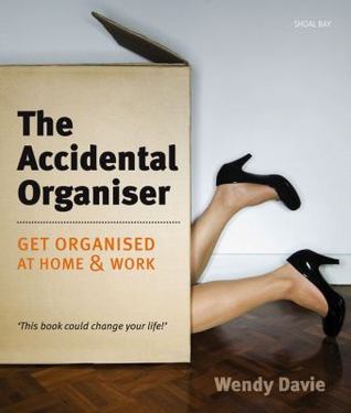The accidental organiser : get organised at home & work
