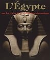 L'Egypte - Sur les traces de la civilisation pharaonique