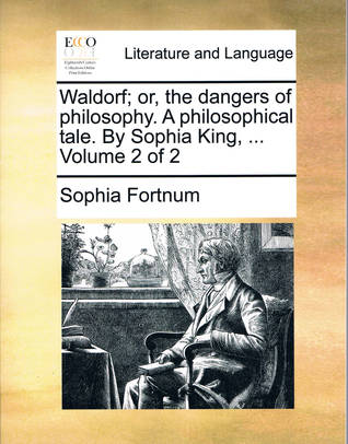 Waldorf; or, the dangers of philosophy. A philosophical tale. by Sophia King (Paperback)