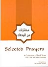 Selected Prayers : A Collection of du'a from the Qur'an and Sunnah