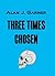 Three Times Chosen (Chosen,...