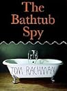 The Bathtub Spy by Tom Rachman