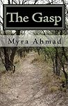 The Gasp by Myra Ahmad