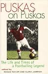 Puskas on Puskas : The Life and Times of a Footballing Legend