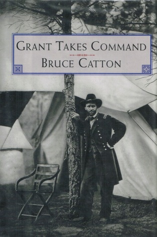 Grant Takes Command (Essential Classics of the Civil War)