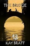 The Bridge by Kay Bratt