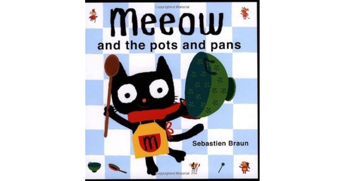 Meeow and the Pots and Pans by Sebastien Braun