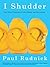 I Shudder by Paul   Rudnick