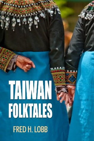 Taiwan Folktales: Proverbs, Folk Sayings, and Folktales from Taiwan