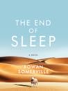 The End of Sleep by Rowan Somerville