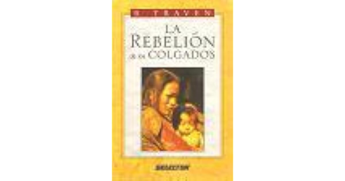 La rebelión de los colgados by B. Traven