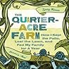 The Quarter-Acre Farm: How I Kept the Patio, Lost the Lawn, and Fed My Family For a Year