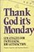 *THANK GOD IT'S MONDAY: Strategies for Increasing Job Satisfaction