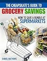 The Cheapskate's Guide to Grocery Savings: How to Save a Bundle at Supermarkets The Cheapskate's Guide to Grocery Savings: How to Save a Bundle at Supermarkets