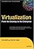 Virtualization: From the Desktop to the Enterprise