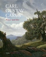 Carl Gustav Carus : Natur und Idee : Katalog : [Austellung, Gemäldegalerie Alte Meister, Residenzschloss, Dresden, 26. Juni bis 20. September 2009 ; Alte Nationalgalerie, Berlin, 9.Oktober 2009 bis 10. Januar 2010]
