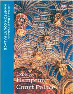 Explore Hampton Court Palace: Souvenir Guidebook (Historic Royal Palaces)