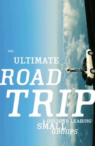 The Ultimate Roadtrip, A Guide to Leading Small Groups (Paperback)