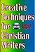 Creative Techniques for Christian Writers