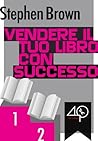 Vendere il tuo libro con successo by Stephen Brown