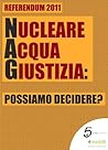 Nucleare Acqua Giustizia: Possiamo decidere?