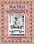MAYAN ASTROLOGY: An Easy & Complete Guide To Mayan Astrology