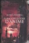 Il raccoglitore di anime by Alan Campbell Il raccoglitore di anime by Alan Campbell