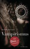 Vampirismus. Der Biss zur Unsterblichkeit